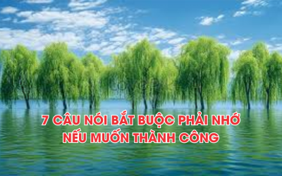 7 CÂU NÓI BẮT BUỘC PHẢI NHỚ NẾU MUỐN THÀNH CÔNG
